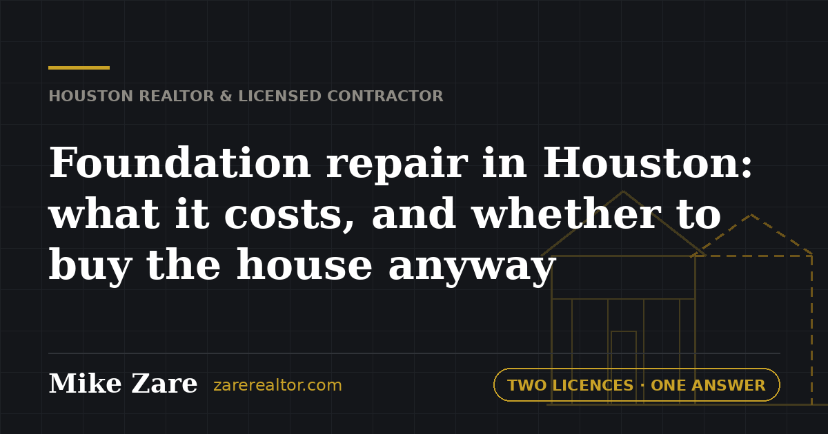 Foundation repair in Houston: what it costs, and whether to buy the house anyway — Mike Zare, Houston Realtor and general contractor