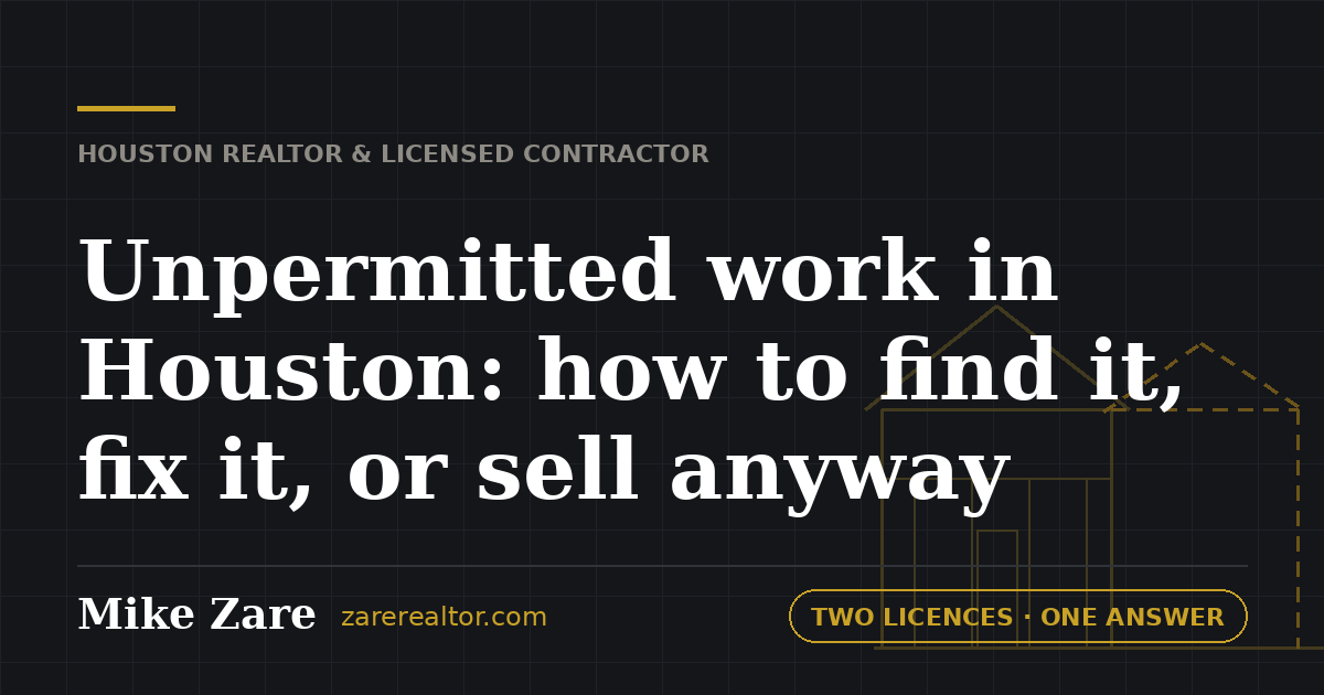 Unpermitted work in Houston: how to find it, fix it, or sell anyway — Mike Zare, Houston Realtor and general contractor